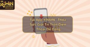 Tải App K9WIN - Thỏa Sức Giải Trí Trên Điện Thoại Dễ Dàng